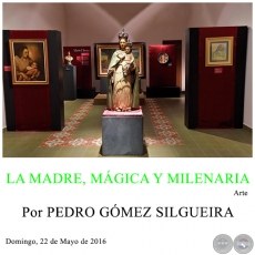 LA MADRE, MGICA Y MILENARIA - Por PEDRO GMEZ SILGUEIRA - Domingo, 22 de Mayo de 2016 